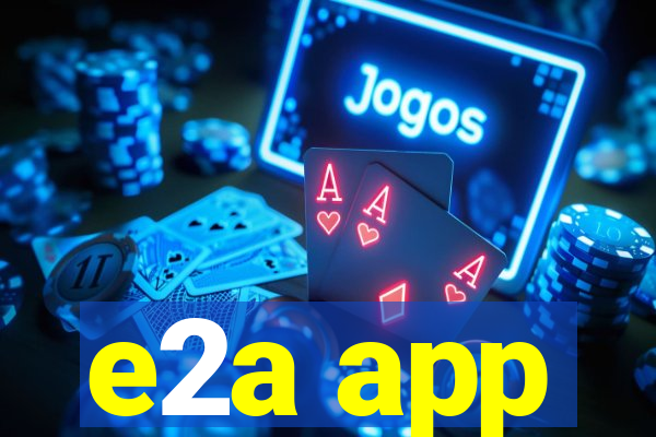 e2a app